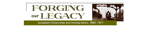 Forging Our Legacy: Canadian Citizenship and Immigration, 1900-1977