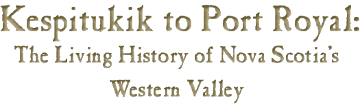 Kespitukik to Port Royal: The Living History of Nova Scotia's Western Valley