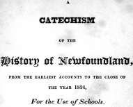 A Catechism of the History of Newfoundland: From the Earliest Accounts to the Close of the Year 1834 for the Use of Schools.