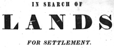 To Emigrants and Natives in Search of Lands for Settlement