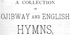 A Collection of Ojibway and English Hymns Re-arranged, Revised ...