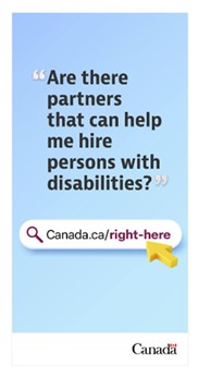 Sample web banner.  Are there partners that can help me hire persons with disabilities?  There is a stylized browser address bar with a magnifying glass icon and the URL  Canada.ca/right-here.  A cursor floats beneath the URL. Government of Canada wordmark in the bottom right corner.