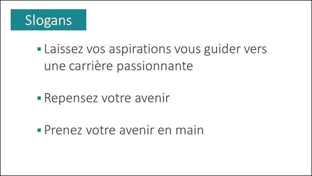 Diapositive 7: Slogans. Laissez vos aspirations vous guider vers une carrire passionnante. Repensez votre avenir. Prenez votre avenir en main.