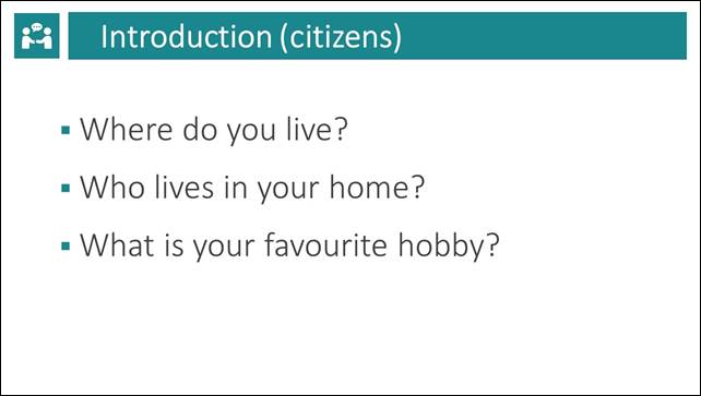 Slide 4 : Introduction (citizens). Where do you live? Who lives in your home? What is your favourite hobby?