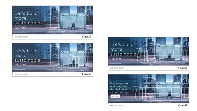 Slide 11:  We see four images showing a web banner. On all four images, we see a person waiting in a bus shelter located on an urban street. Building from one image to the next, we see a bus outline in white appear as if it were driving in front of the bus shelter. We can read "Let's build more sustainable cities" and then the text changes to "Find incentives and programs that help fight climate change. Learn more" on the last image. The Government of Canada wordmark and the Canada logo are shown on each image.