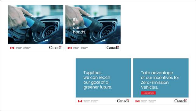 Slide 17: We see four images from a web banner. The first two show a hand holding an electric car hookup, with the second frame showing the words "It's in our hands". The last two frames have a blue background with the words "Together, we can reach our goal of a greener future" on one frame and "Take advantage of our incentives for Zero-Emission vehicles. Learn more" on the last frame. The Government of Canada wordmark and the Canada logo are shown on each image.