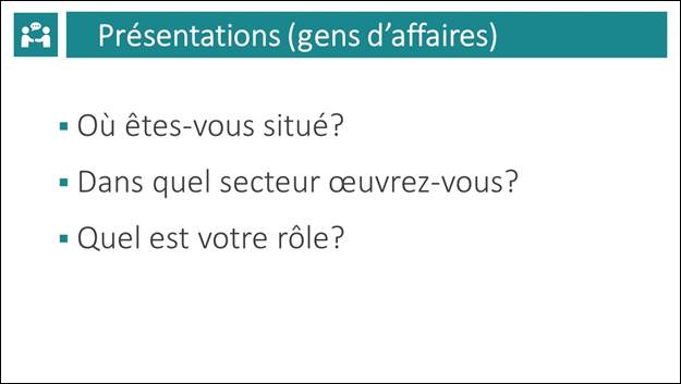 Diapositive 5: Prsentations (gens d'affaires). O tes-vous situ? Dans quel secteur uvrez-vous? Quel est votre rle?