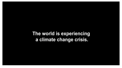 Black screen with white text that says: The world is experiencing a climate change crisis