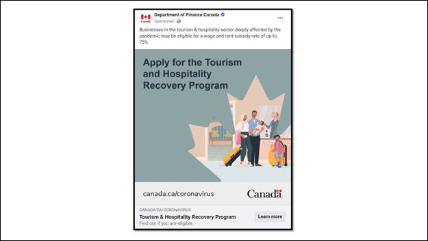 Slide 10: We see a screen shot of a social media post of Department of Finance Canada. The caption reads "Businesses in the tourism & hospitality sector deeply affected by the pandemic may be eligible for a wage and rent subsidy rate of up to 75%" The image shows a family with suitcases talking to a person in the counter. The text in the image reads "Apply for the tourism and hospitality recovery program." The link is shown in the very bottom of the post with the text "Tourism & Hospitality Recovery Program"