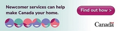 Title: Newcomer Serivces Ad 2 - Description: A rectangular internet advertisement banner is presented which includes the headline text "Newcomer services can help make Canada your home" in the top left of the image. Below this is a series of coloured circles which resemble faces. In the top right is a bubble with the words "Find out how" with a small arrow. In the bottom right is the Government of Canada logo.