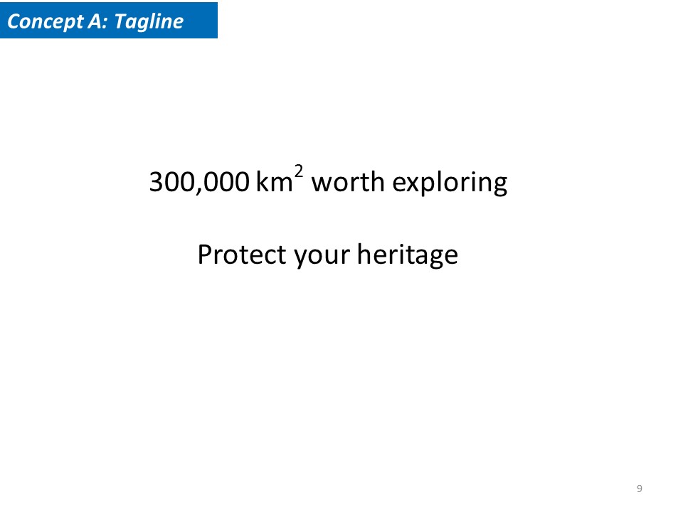 Concept A Tagline. 300,000 km2 worth exploring. Protect your heritage.
