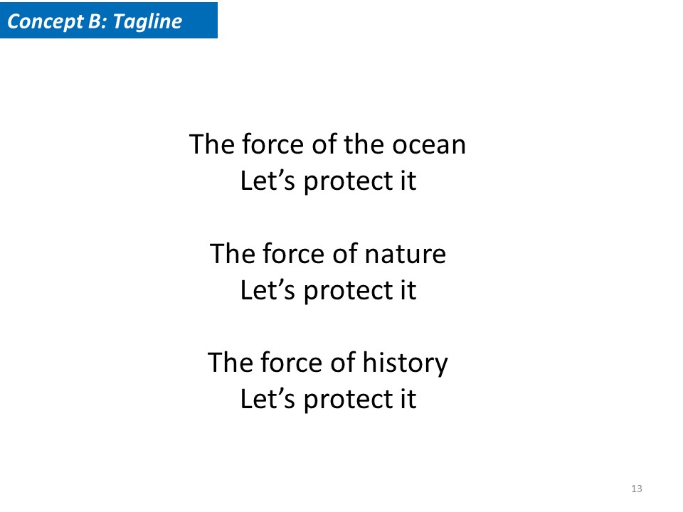 Concept B Tagline. The force of the ocean. Let's protect it. The force of nature. Let's protect it. The force of history. Let's protect it. 