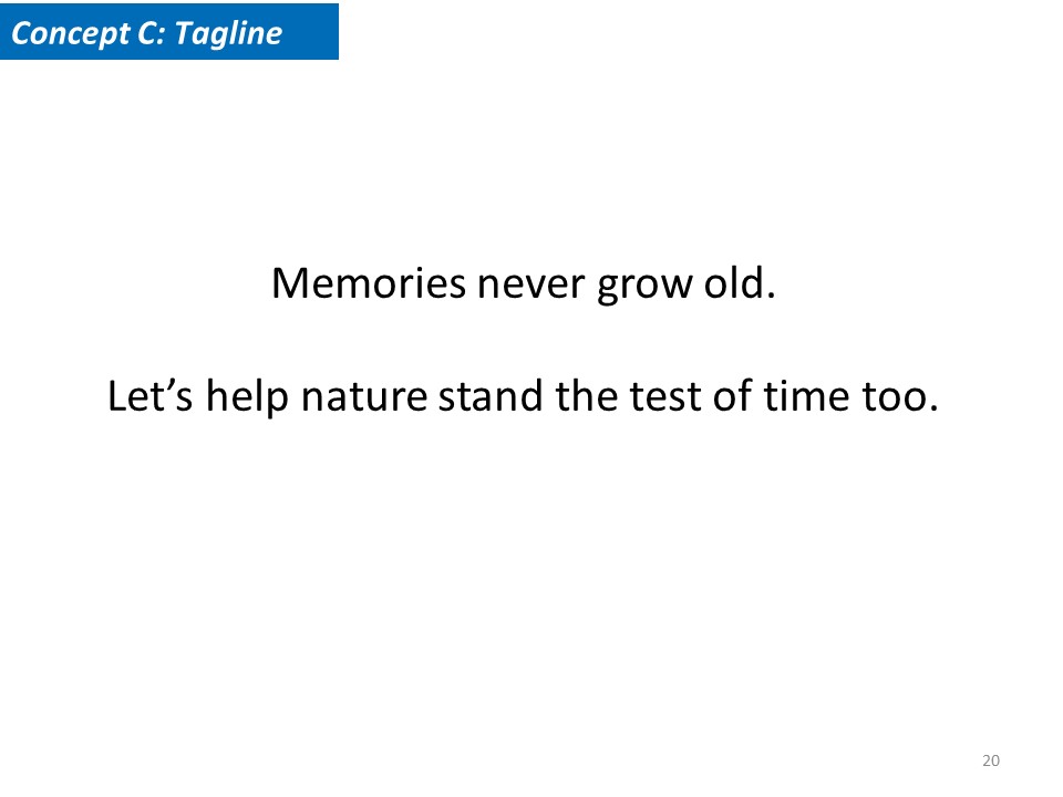 Concept C Tagline. Memories never grow old. Let's help nature stand the test of time too.