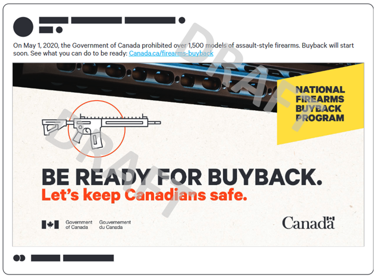 Social media ad concept. The post reads On May 1, 2020, The Government of Canada prohibited over 1,500 models of assault-style firearms. Buyback will start soon. See what you can do to be ready: Canada.ca/firearms-buyback. The image has the text National Firearms Buyback Program in a yellow box in the upper-right corner, a close-up image of a firearm texture across the top and an icon depicting an assault style firearm in the middle. The text reads Be ready for buyback. Lets keep Canadians safe.
