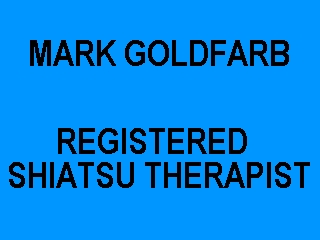 MARK GOLDFARB - CERTIFIED SHIATSU THERAPIST