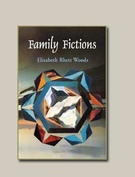 Family Fictions by Elizabeth Rhett Woods