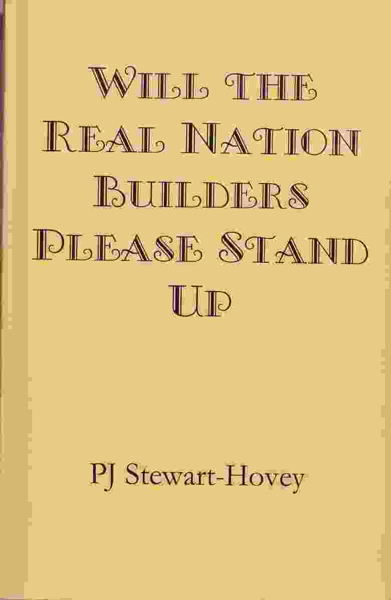 Will The Real Nation Builders Please Stand Up by P.J. Stewert-Hovey