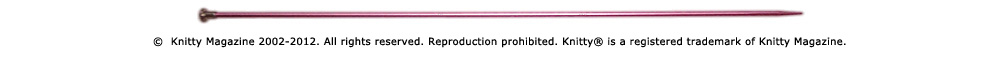Knitty Magazine 2002-2009. All rights reserved. Reproduction prohibited. Knitty is a registered trademark of Knitty Magazine.