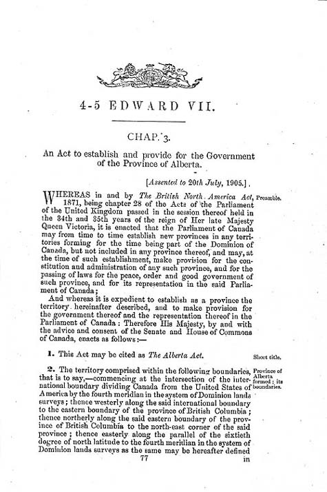 Document:  An Act to establish and provide for the government of the Province of Alberta  (short title: The Alberta Act), Statutes of Canada 1905, c. 3, p. 77.