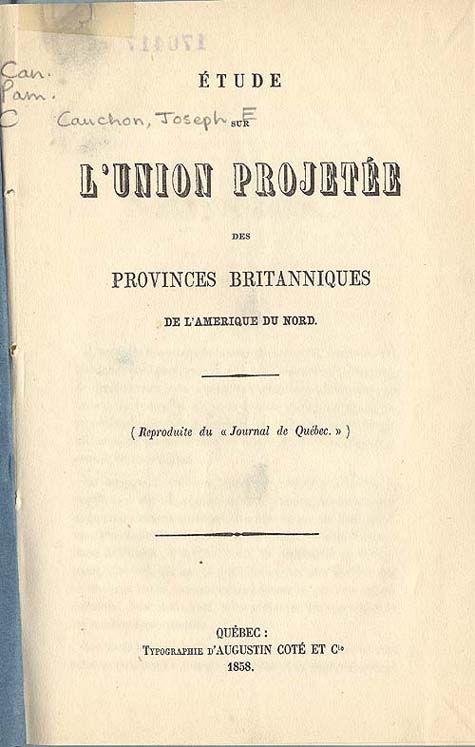 Document :  Cauchon, Joseph. tude sur l'union projete des provinces britanniques de l'Amrique du Nord. [Qubec : s.n.], 1858. Page de titre.