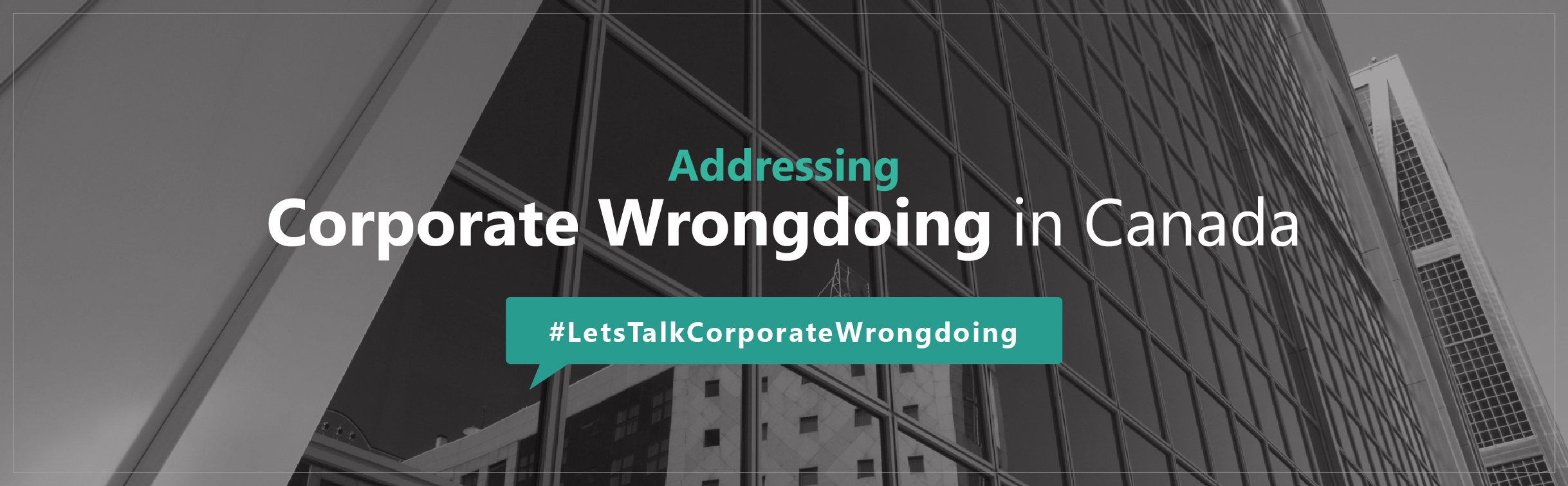 Addressing Corporate Wrongdoing in Canada - #LetsTalkCorporateWrongdoing