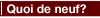 Quoi de neuf?