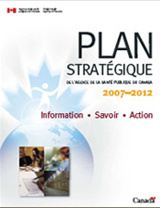 Plan stratégique de l’Agence de la santé publique du Canada : 2007 – 2012, Information, Savoir, Action