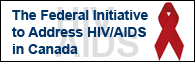 The Federal Initiative to Address HIV/AIDS in Canada