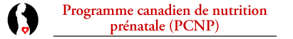 Programme canadien de nutrition prénatale, (CPNP).