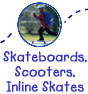 Skateboards, scooters, Inline Skates