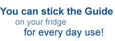 You can stick the guide on your fridge for every day use