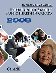 The Chief Public Health Officer’s Report on The State of Public Health in Canada 2008