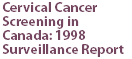 Cervical Cancer Screening in Canada: 1998 Surveillance Report
