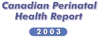 Canadian Perinatal Health Report 2003