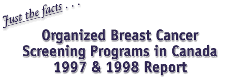 Just the facts... Organized Breast Cancer Screening Programs in Canada 1997 & 1998 Report