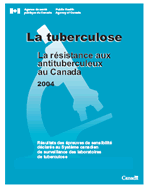 La tuberculose - La résistance aux antituberculeux au Canada 2004