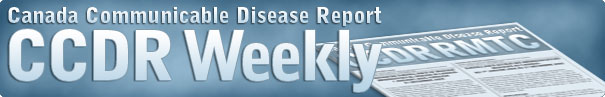 Canada Communicable Disease Report (CCDR) Weekly