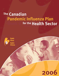 The Canadian Pandemic Influenza Plan for the Health Sector * (Please note the full PDF version does not include the latest updates. New or updated sections of the plan are identified below and can be downloaded separately for viewing or printing.)