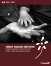 Family Violence Initiative Performance Report for April 2004 to March 2008