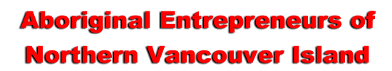 Aboriginal Entrepreneurs of Northern Vancouver Island