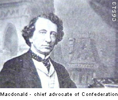 Macdonald - chief advocate of Confederation
