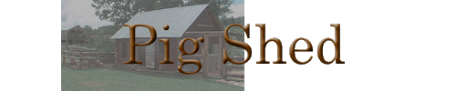 Pig Shed Title.gif (18612 bytes)