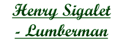 Henry Sigalet - Lumberman