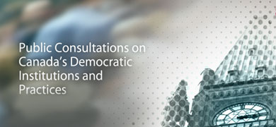 Public Consultations on Canada's Democratic Institutions and Practices