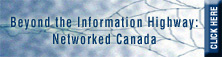 Beyond the Information Highway: Networked Canada - A Compendium