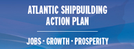 Atlantic Shipbuilding Action Plan : Jobs, growth, prosperity