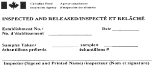 L'intention de l'étiquette Inspecté et relâché est d'assurer que l'information concernant le produit sur le certificat conforment aux normes canadiens; ce timbre comprend le numéro de l'établissement, la date, les échantillons prélevés, le numéro de l'échantillon, et le nom et signature de l'inspecteur.