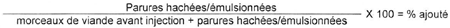 Les parures hachées ou émulsionnées divisé par les morceaux de viande avant injection plus les parures hachées ou émulsionnées fois 100 égale le pour-cent ajouté