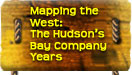 Mapping the West: The Hudson's Bay Company Years