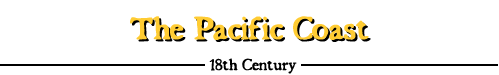 The Pacific Coast - 18th Century